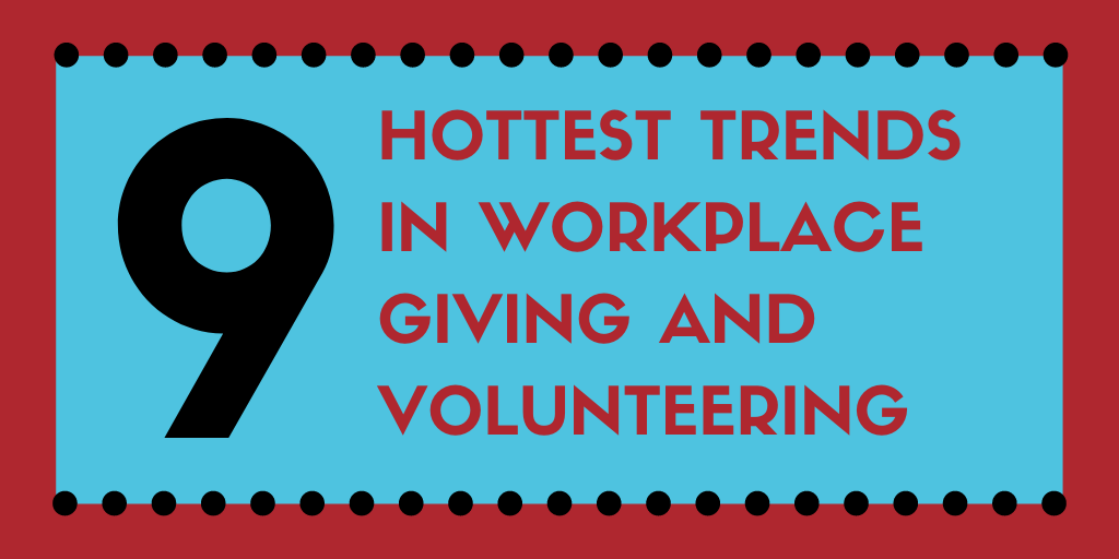 9 Hottest Trends in Workplace Giving and Volunteering